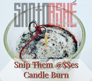 Snip Them @$$es Candle Burn April 7th,2024